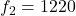 Rendered by QuickLaTeX.com f_2=1220
