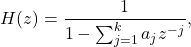 Rendered by QuickLaTeX.com \begin{equation*} H(z) = \frac{1}{1-\sum_{j=1}^k a_jz^{-j}}, \end{equation*}