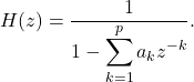 Rendered by QuickLaTeX.com \begin{equation*} H(z) = \frac{1}{\displaystyle 1-\sum_{k=1}^p a_k z^{-k}} . \end{equation*}