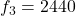 Rendered by QuickLaTeX.com f_3=2440