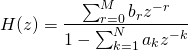 \begin{equation*} H(z)=\frac{\sum_{r=0}^{M} b_r z^{-r}}{1-\sum_{k=1}^{N} a_k z^{-k}} \end{equation*}