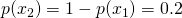 p(x_2) = 1-p(x_1) = 0.2